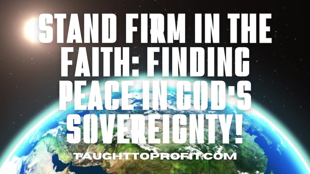 Stand Firm in The Faith - Finding Peace in God's Sovereignty!