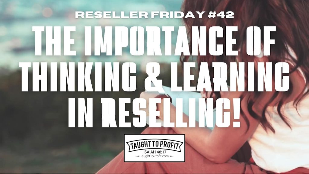 Reseller Friday #42 - The Importance Of Thinking & Learning In Reselling!