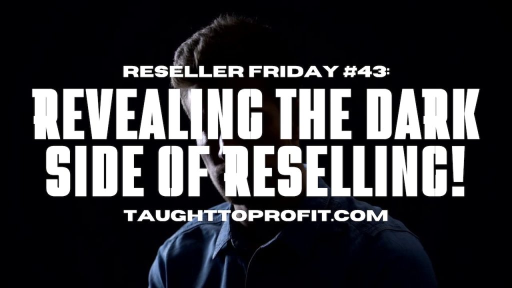 Reseller Friday #43 - Revealing The Dark Side Of Reselling!