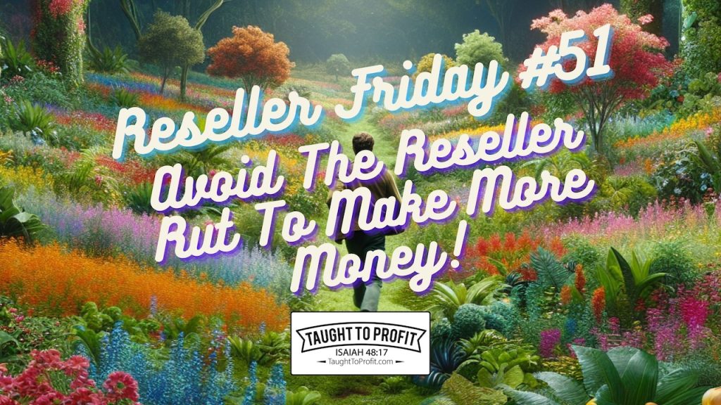 Reseller Friday #51 - Avoid The Reseller Rut To Make More Money!