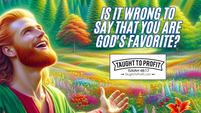 Is It Wrong To Say That You Are God's Favorite?