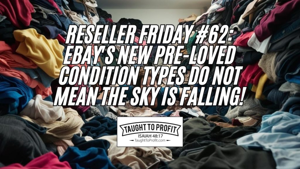 Reseller Friday #62 - eBay's Pre-Loved Condition Types EXPOSED! How To Profit From eBay's Changes!