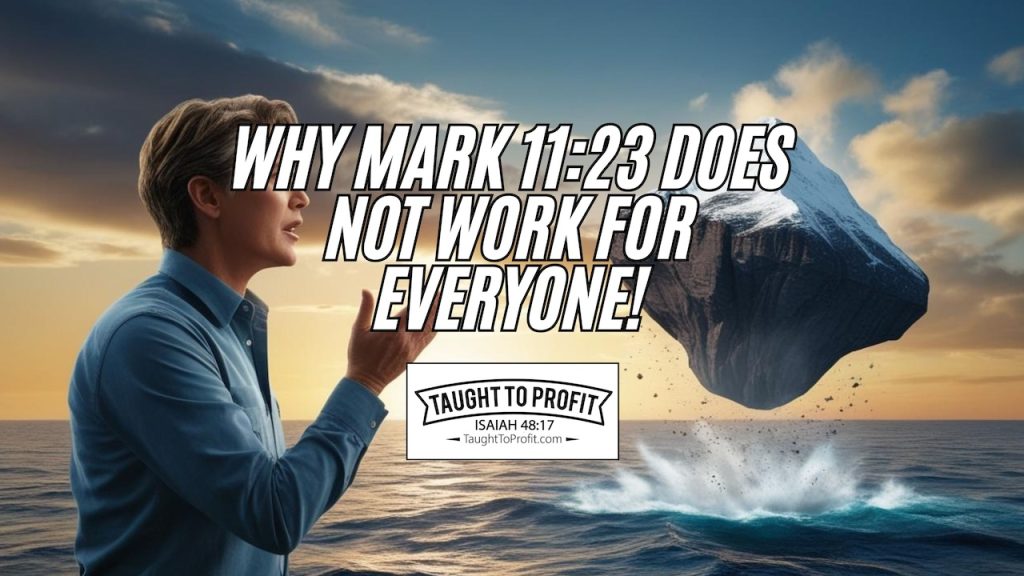 Why Mark 11:23 Does Not Work For Everyone And How To Fix That!