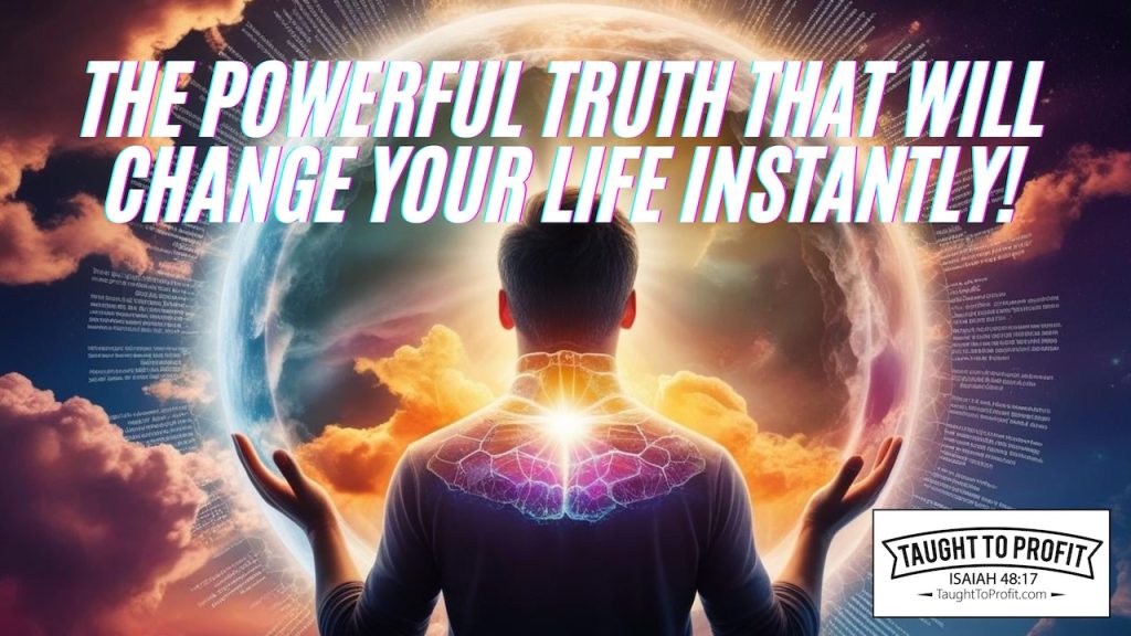 The Powerful Truth That Will Change Your Life Instantly!