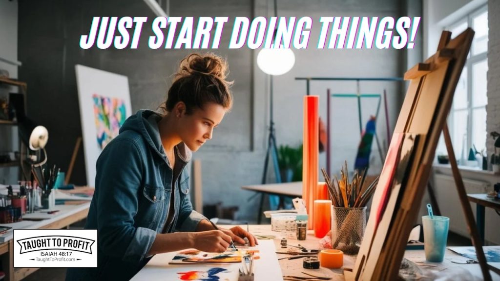 Just Start Doing Things!