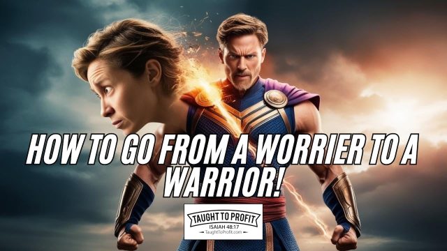 How To Go From A Worrier To A Warrior!