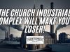 The Church Industrial Complex Will Make You A Loser!