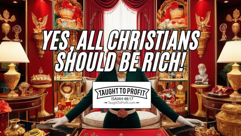 Yes, All Christians Should Be Rich!