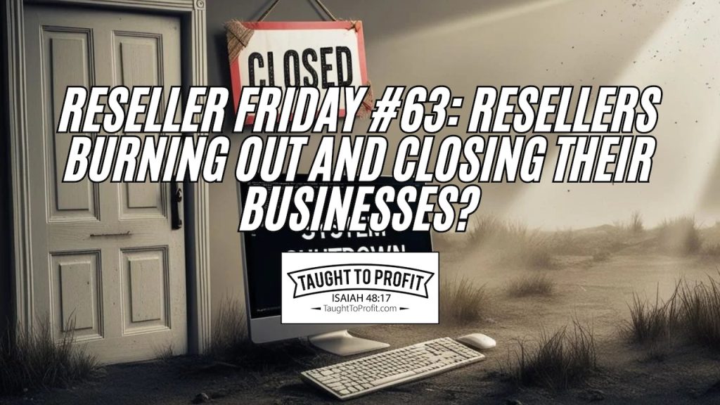 Reseller Friday #63 - Resellers Burning Out And Closing Their Businesses?