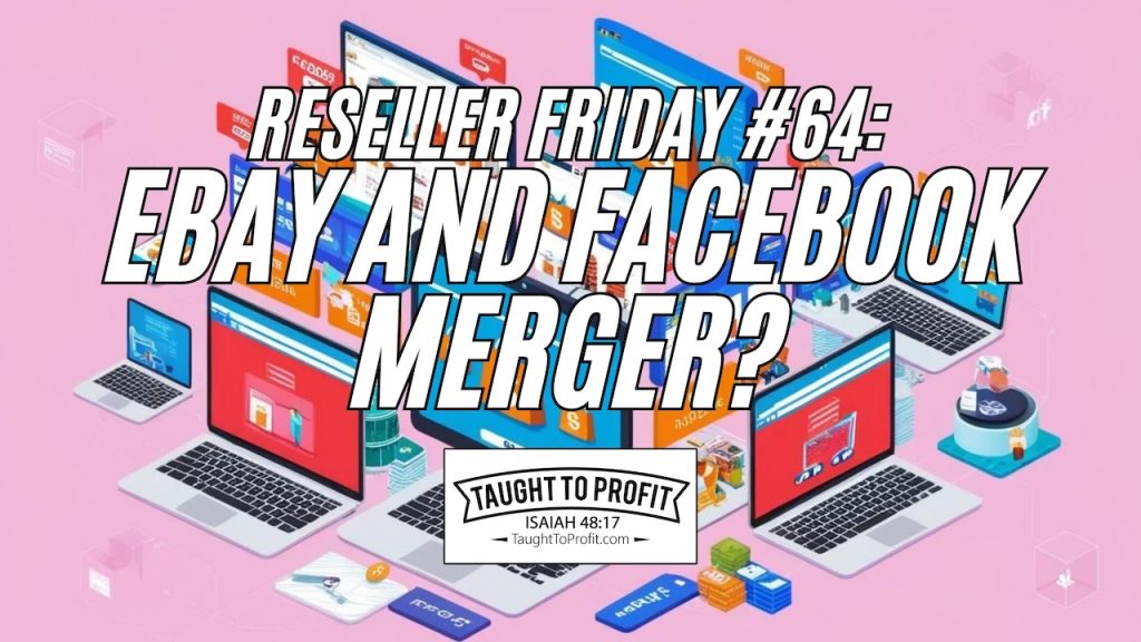 Reseller Friday #64 - Ebay And Facebook Merger?