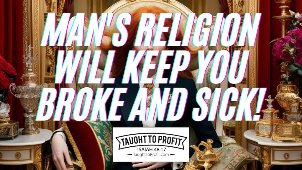 Man's Religion Will Keep You Broke And Sick!