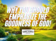 Why You Should Emphasize The Goodness Of God!