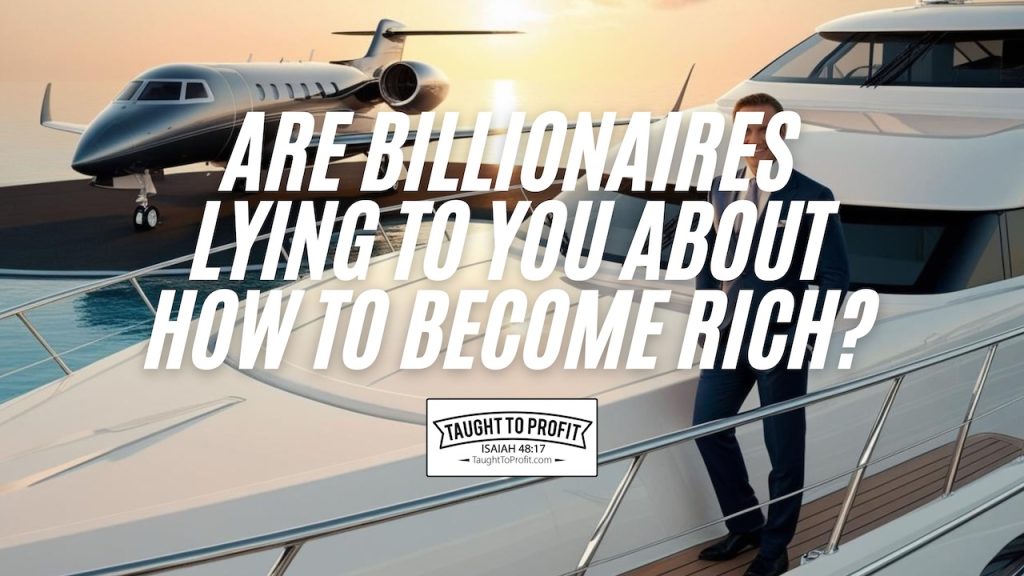 Are Billionaires Lying To You About How To Become Rich?