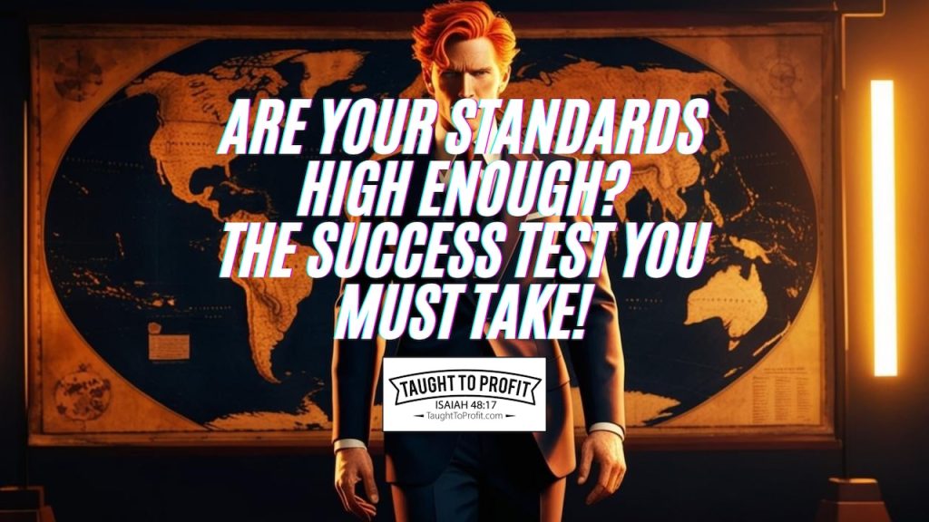 Are Your Standards High Enough? The Success Test You Must Take!
