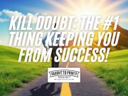 KILL Doubt: The #1 Thing Keeping You From Success (It's Not What You Think)!
