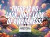 There Is No Lack, Only Lack Of Awareness!