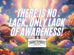 There Is No Lack, Only Lack Of Awareness!