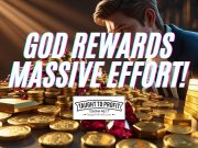 God Rewards Massive Effort, Do Not Give Up Or Get Talked Out Success!