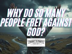 Why Do So Many People Fret Against God?