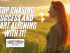 Stop Chasing Success And Start Aligning With It!