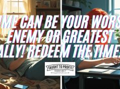 Time Can Be Your Worst Enemy Or Greatest Ally! Redeem The Time!