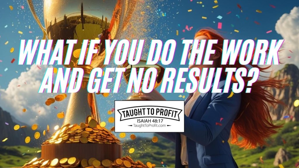 What If You Do The Work And Get No Results?