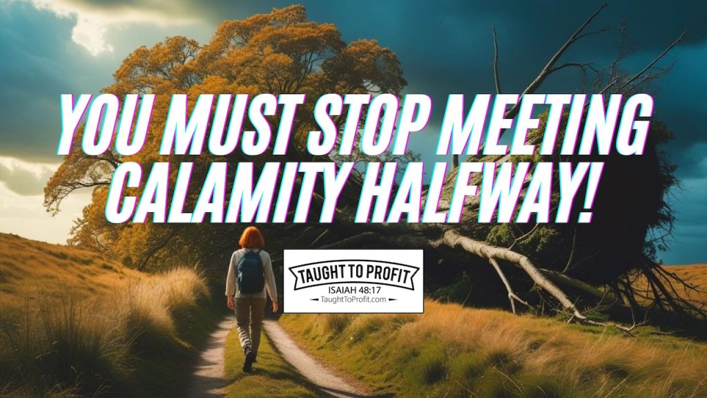 You Must Stop Meeting Calamity Halfway!