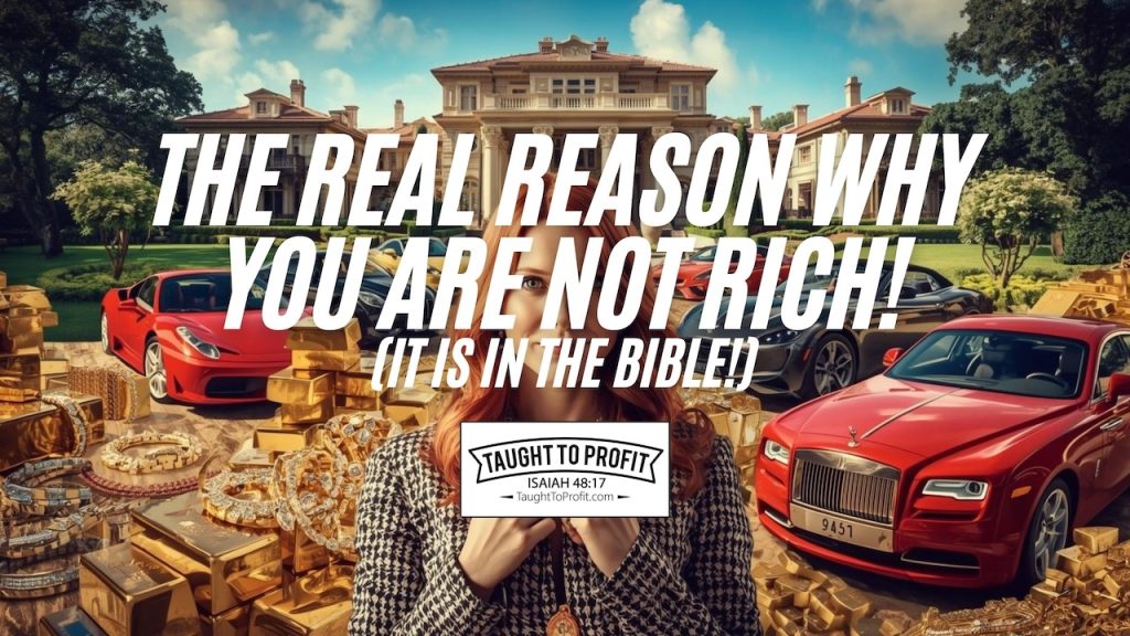The Real Reason Why You Are NOT Rich! (It Is In The Bible!)