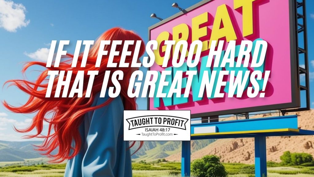 If It Feels Too Hard That Is GREAT NEWS!