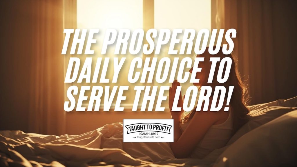 The Prosperous Daily Choice To Serve The Lord!