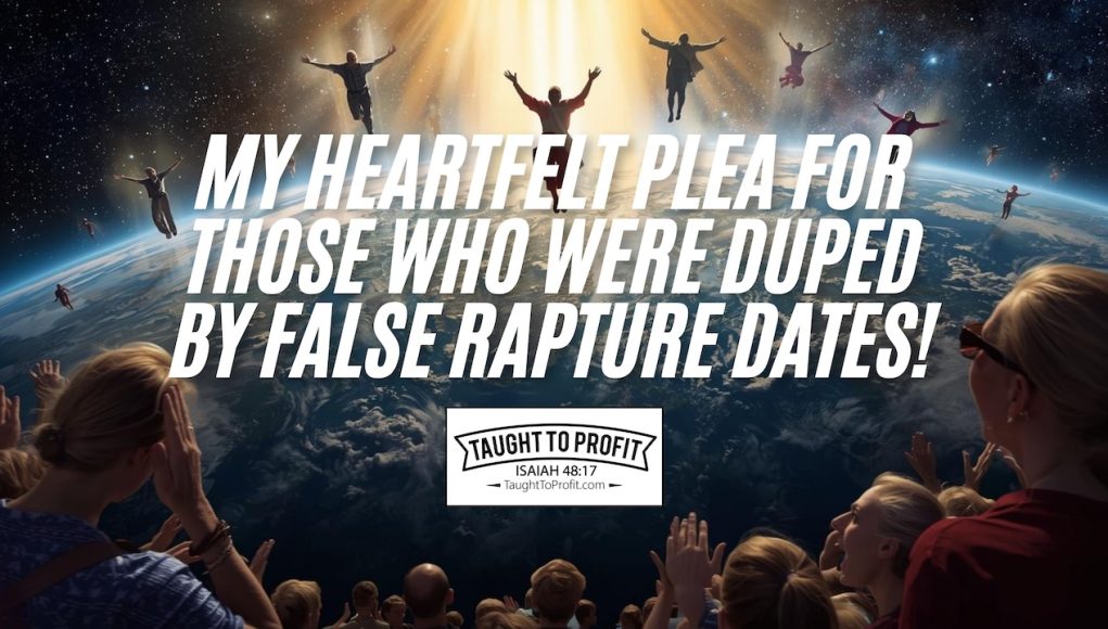 My Heartfelt Plea For Those Who Were Duped By False Rapture Dates!