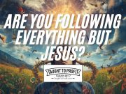Are You Following Everything But Jesus?