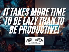 It Takes More Time To Be Lazy Than To Be Productive! Do All Things Unto The Lord!