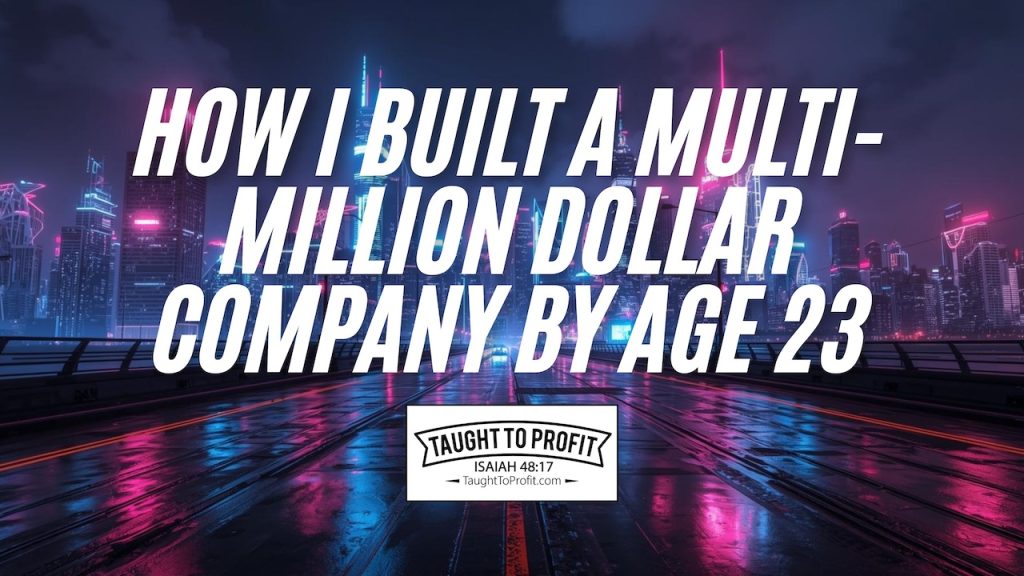How I Built a Multi-Million Dollar Company by Age 23 (The Truth)